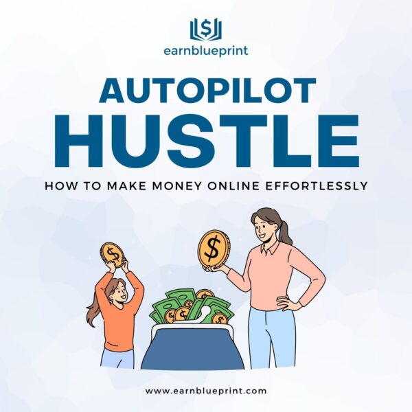 The Autopilot Hustle: How to Make Money Online Effortlessly