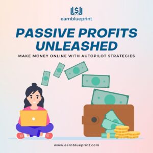 Passive Profits Unleashed: Make Money Online with Autopilot Strategies