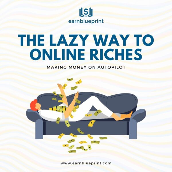 The Lazy Way to Online Riches: Making Money on Autopilot