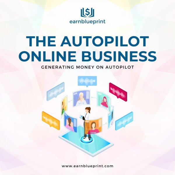 The Autopilot Online Business: Generating Money on Autopilot
