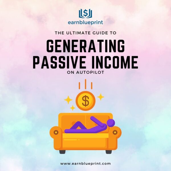 The Ultimate Guide to Generating Passive Income on Autopilot
