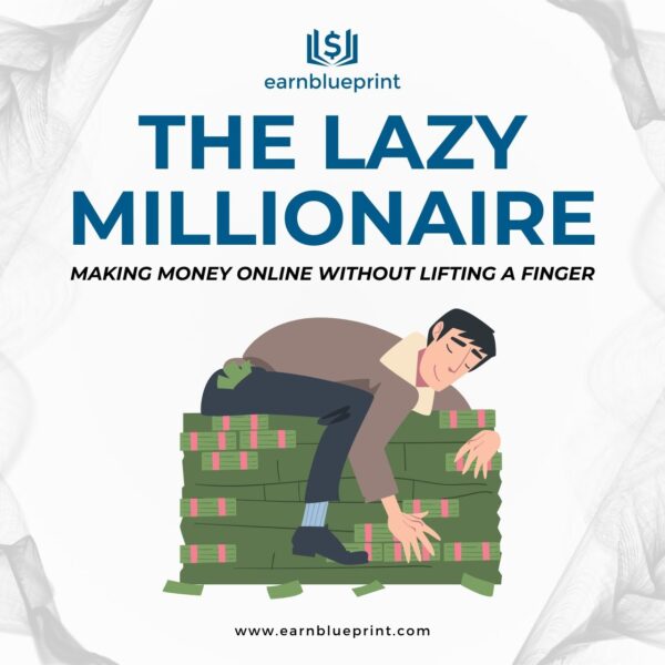 The Lazy Millionaire: Making Money Online without Lifting a Finger
