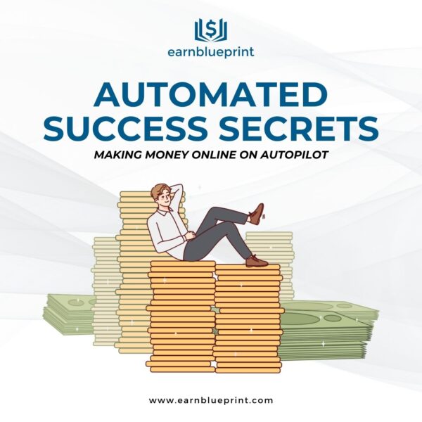 Automated Success Secrets: Making Money Online on Autopilot