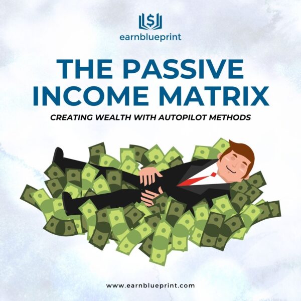 The Passive Income Matrix: Creating Wealth with Autopilot Methods