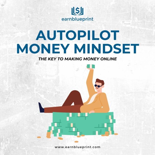 Autopilot Money Mindset: The Key to Making Money Online