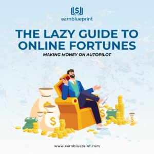 The Lazy Guide to Online Fortunes: Making Money on Autopilot