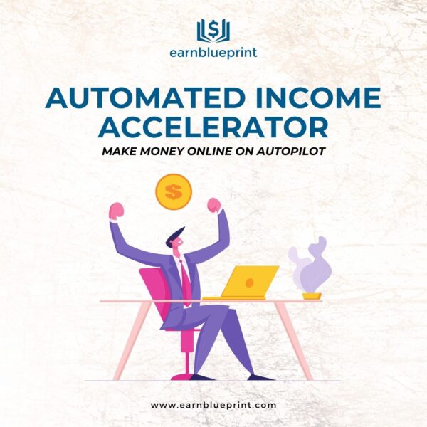 Automated Income Accelerator: Make Money Online on Autopilot