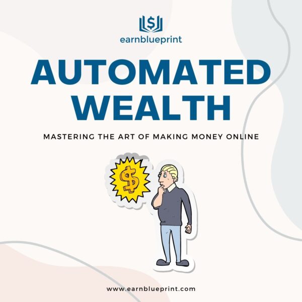 Automated Wealth: Mastering the Art of Making Money Online
