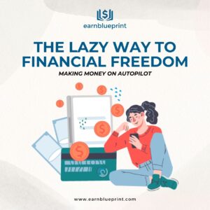 The Lazy Way to Financial Freedom: Making Money on Autopilot