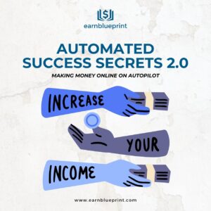 Automated Success Secrets 2.0: Making Money Online on Autopilot