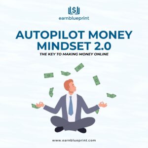 Autopilot Money Mindset 2.0: The Key to Making Money Online