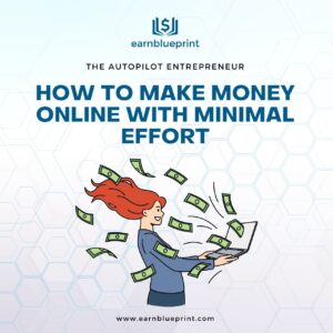 The Autopilot Entrepreneur: How to Make Money Online with Minimal Effort