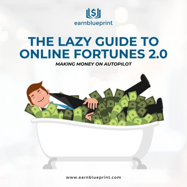 The Lazy Guide to Online Fortunes 2.0: Making Money on Autopilot