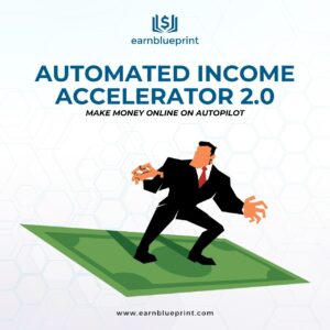 Automated Income Accelerator 2.0: Make Money Online on Autopilot