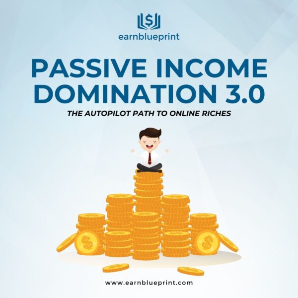 Passive Income Domination 3.0: The Autopilot Path to Online Riches