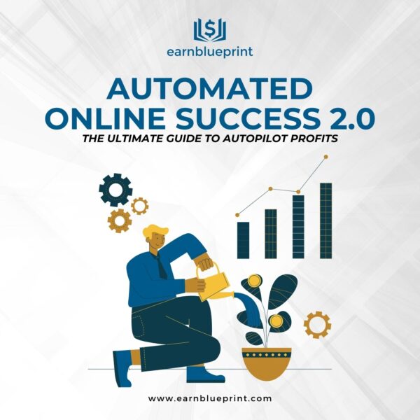 Automated Online Success 2.0: The Ultimate Guide to Autopilot Profits