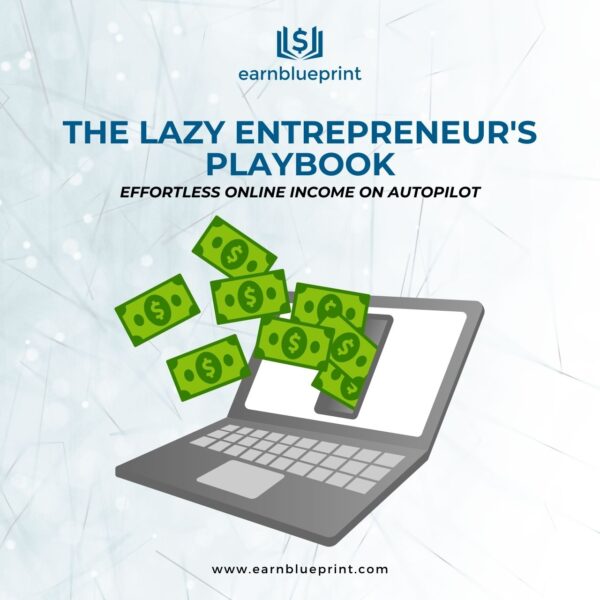 The Lazy Entrepreneur's Playbook: Effortless Online Income on Autopilot