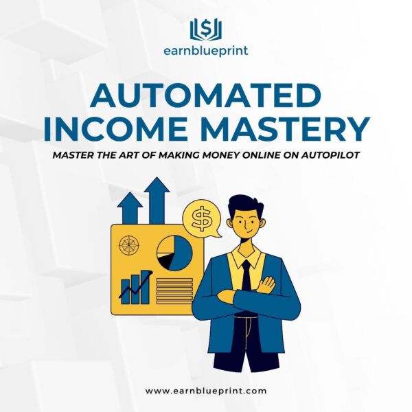 Automated Income Mastery: Master the Art of Making Money Online on Autopilot