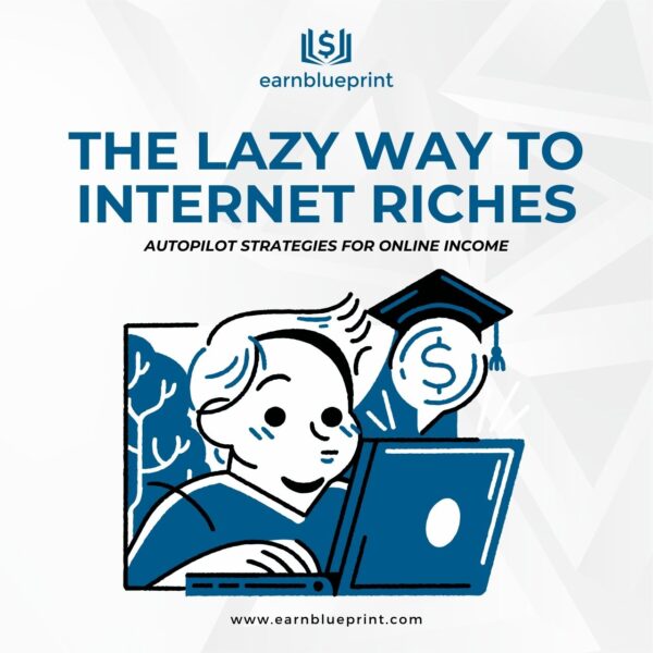 The Lazy Way to Internet Riches: Autopilot Strategies for Online Income