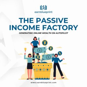 The Passive Income Factory: Generating Online Wealth on Autopilot