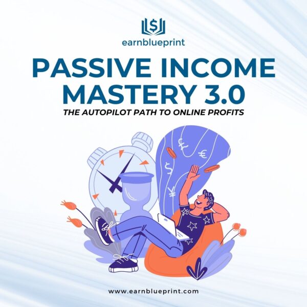Passive Income Mastery 3.0: The Autopilot Path to Online Profits