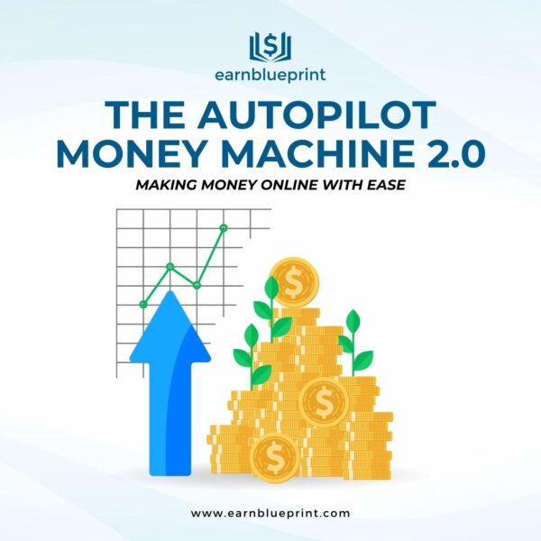 The Autopilot Money Machine 2.0: Making Money Online with Ease