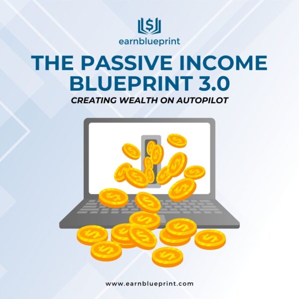 The Passive Income Blueprint 3.0: Creating Wealth on Autopilot