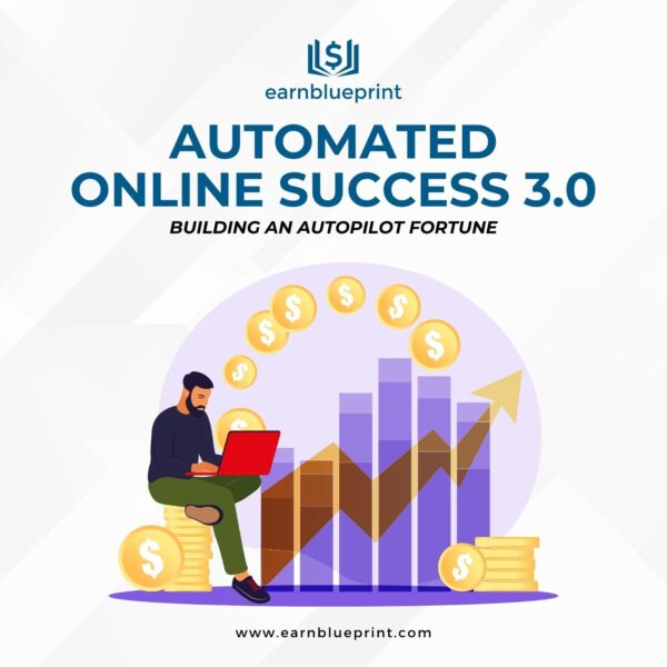 Automated Online Success 3.0: Building an Autopilot Fortune