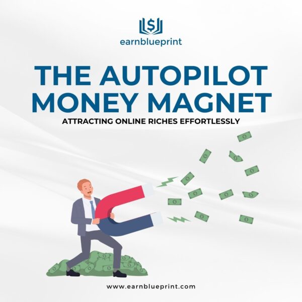 The Autopilot Money Magnet: Attracting Online Riches Effortlessly