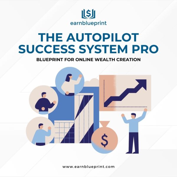 The Autopilot Success System Pro: Blueprint for Online Wealth Creation