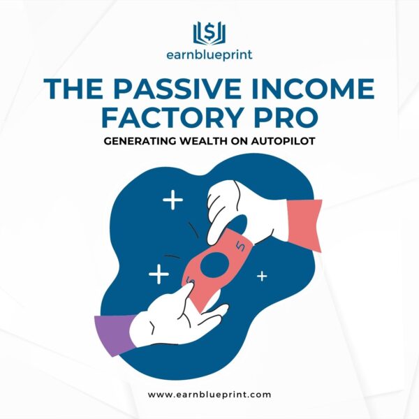 The Passive Income Factory Pro: Generating Wealth on Autopilot