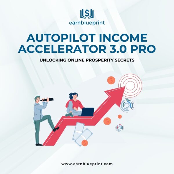 Autopilot Income Accelerator 3.0 Pro: Unlocking Online Prosperity Secrets
