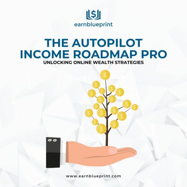 The Autopilot Income Roadmap Pro: Unlocking Online Wealth Strategies