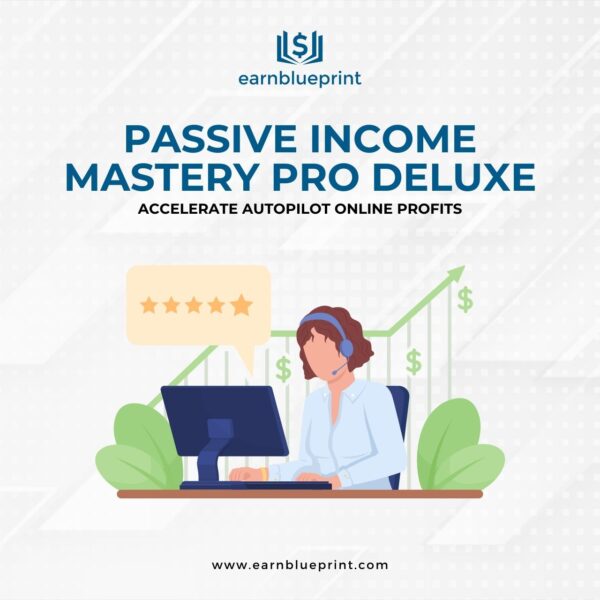 Passive Income Mastery Pro Deluxe: Accelerate Autopilot Online Profits