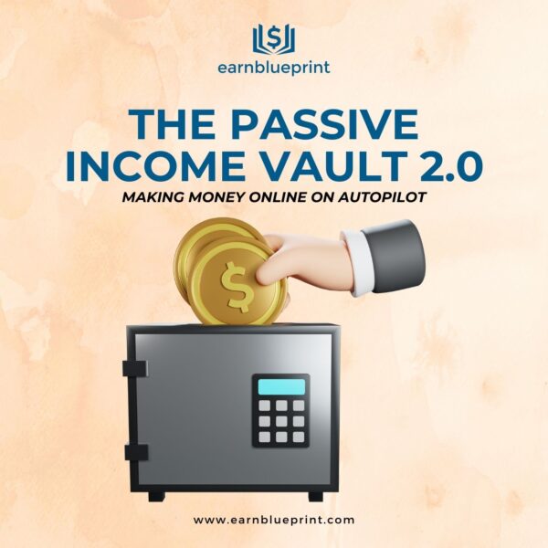 The Passive Income Vault 2.0:Making Money Online On Autopilot