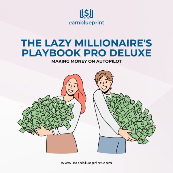 The Lazy Millionaire's Playbook Pro Deluxe: Making Money on Autopilot