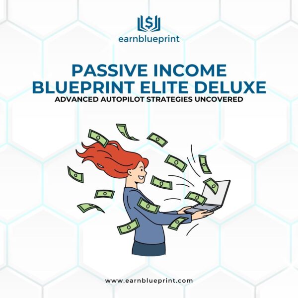 Passive Income Blueprint Elite Deluxe: Advanced Autopilot Strategies Uncovered