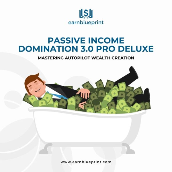 Passive Income Domination 3.0 Pro Deluxe: Mastering Autopilot Wealth Creation