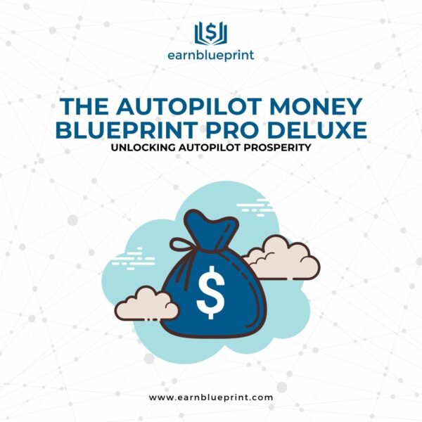 The Autopilot Money Blueprint Pro Deluxe:Unlocking Autopilot Prosperity
