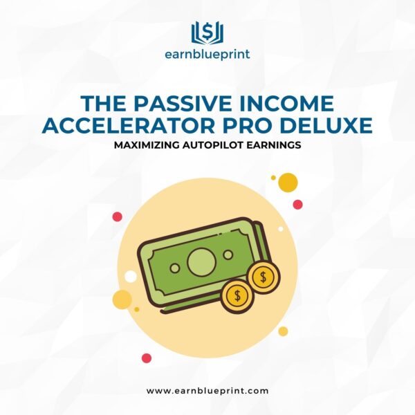 The Passive Income Accelerator Pro Deluxe: Maximizing Autopilot Earnings