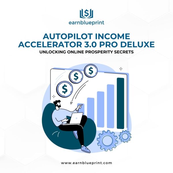Autopilot Income Accelerator 3.0 Pro Deluxe: Unlocking Online Prosperity Secrets