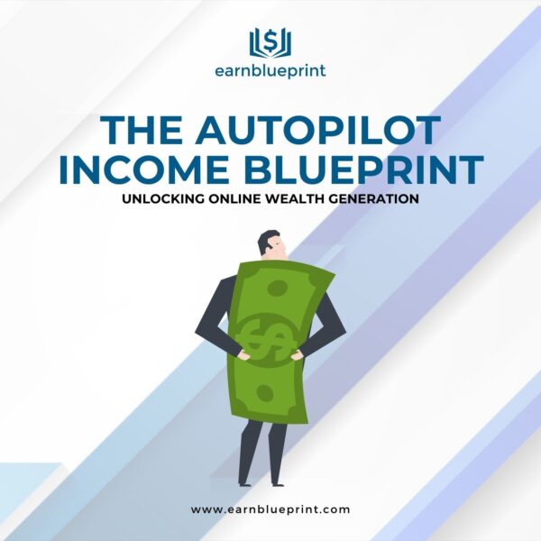 The Autopilot Income Blueprint: Unlocking Online Wealth Generation