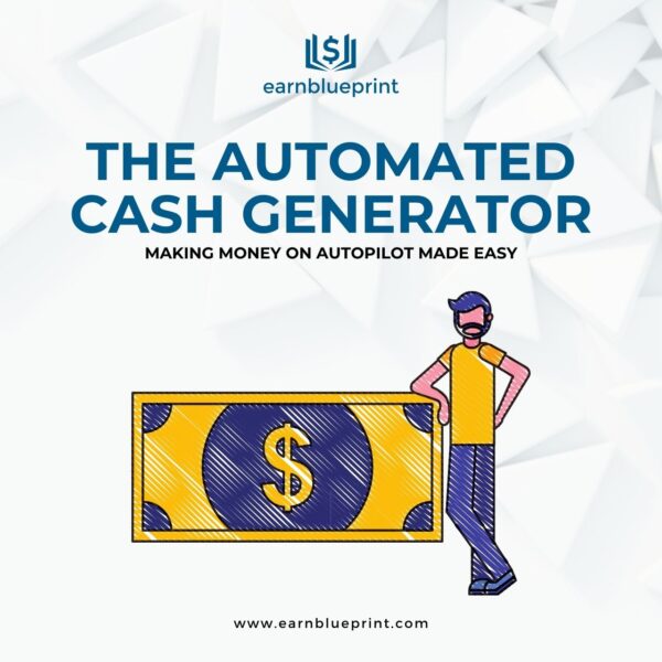 The Automated Cash Generator: Making Money on Autopilot Made Easy