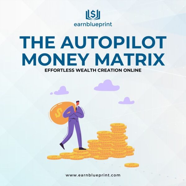 The Autopilot Money Matrix: Effortless Wealth Creation Online