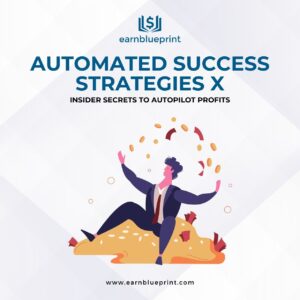 Automated Success Strategies X: Insider Secrets to Autopilot Profits