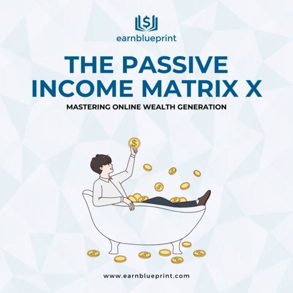 The Passive Income Matrix X: Mastering Online Wealth Generation