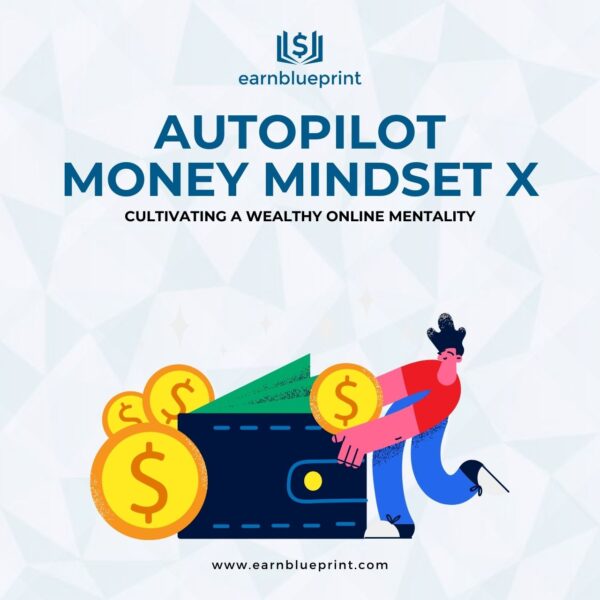 Autopilot Money Mindset X: Cultivating a Wealthy Online Mentality