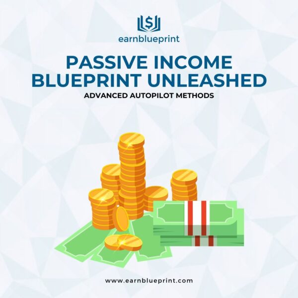 Passive Income Blueprint Unleashed: Advanced Autopilot Methods