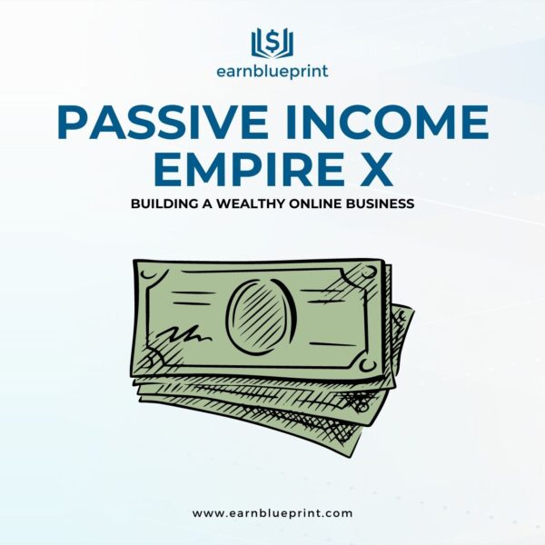 Passive Income Empire X: Building a Wealthy Online Business