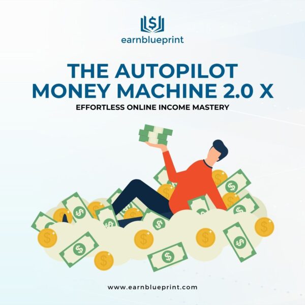 The Autopilot Money Machine 2.0 X: Effortless Online Income Mastery
